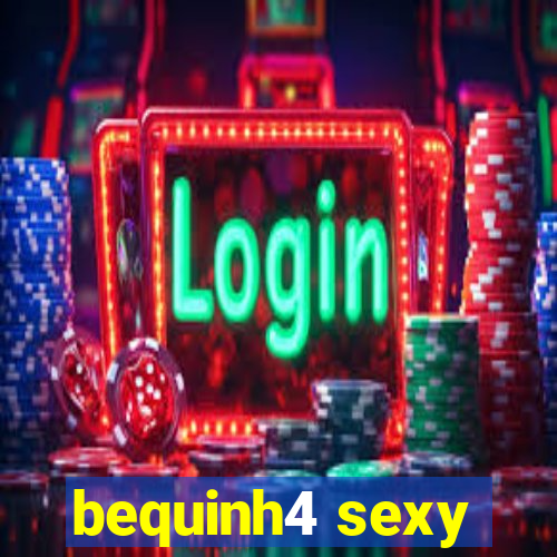 bequinh4 sexy